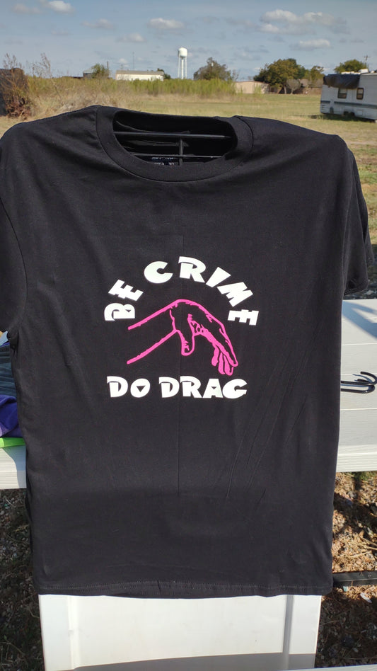 Be Crime Do Drag T-shirt Legalize Drag Texas Drag TX Drag Queen Shirt