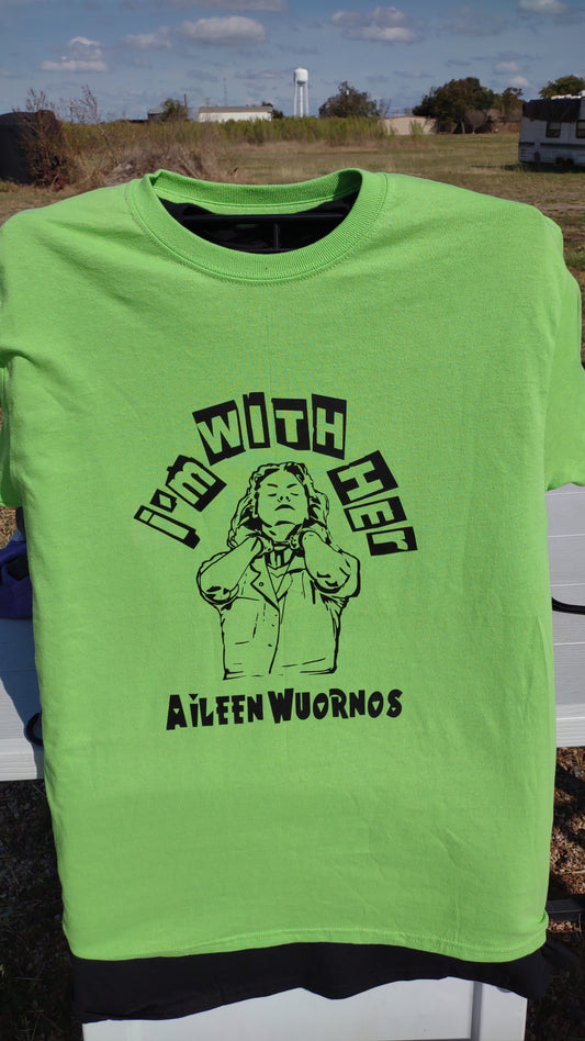 Aileen Wuornos I'm With Her T-shirt Neon Green w Black Print