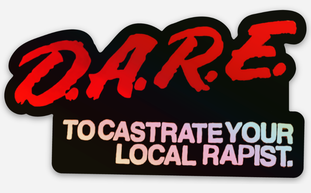 D.A.R.E. to Castrate Your Local Rapist Sticker (Choice of Matte or Holograph)