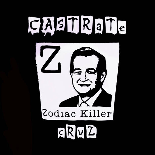 Castrate Ted Cruz AKA The Zodiac Killer (Version 1) T-Shirt Black T White Print