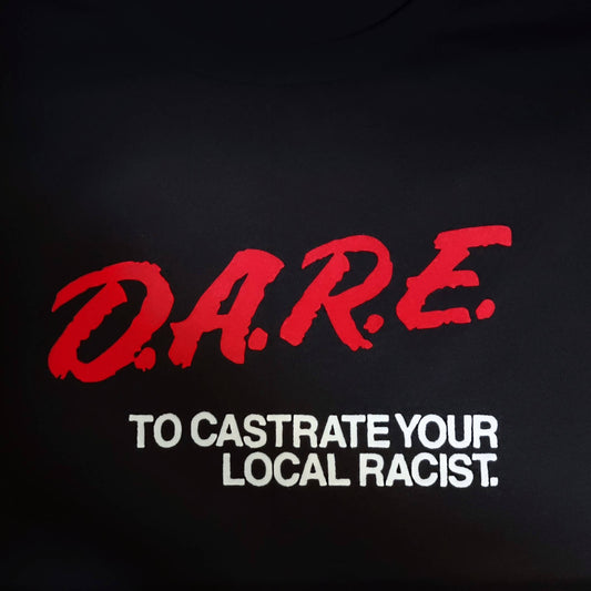D.A.R.E. To Castrate Your Local RACIST T-Shirt 3XL Regular
