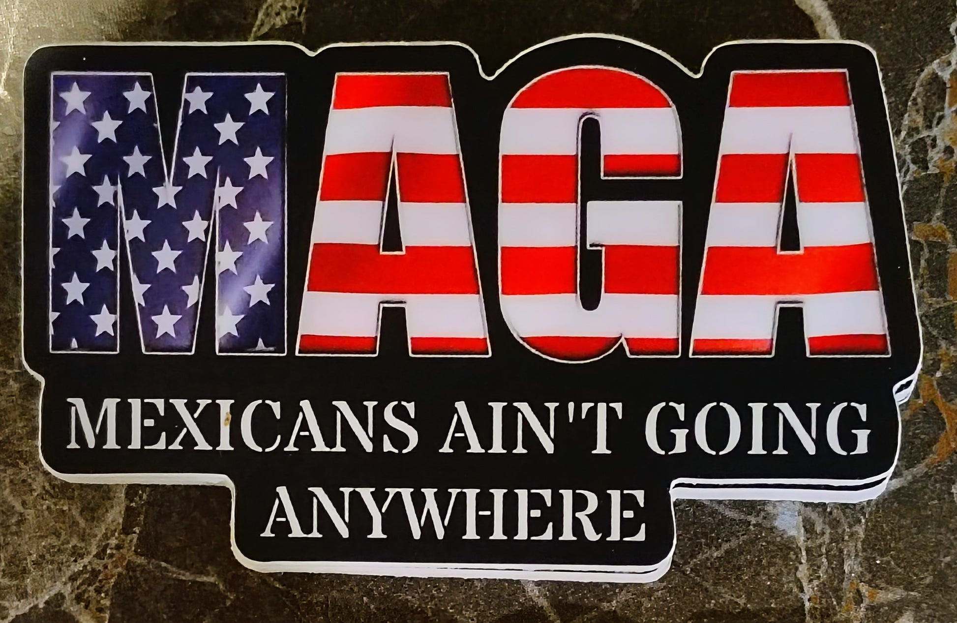 MAGA Mexicans Ain't Going Anywhere Sticker