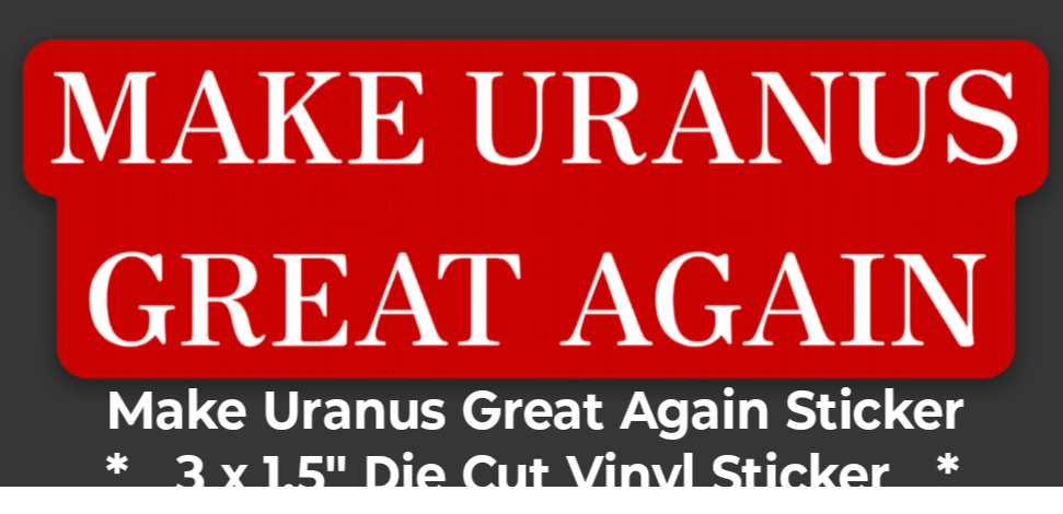 Make Uranus Great Again Die Cut Vinyl Stickers